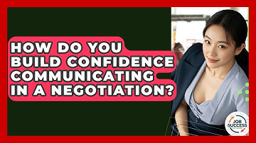 How Do You Build Confidence Communicating In A Negotiation? - Job Success Network