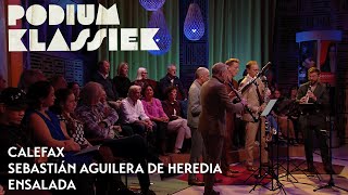 Calefax - Sebastián Aguilera de Heredia / arr. Jelte Althuis - Ensalada | Podium Klassiek