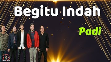 Padi  -  Begitu Indah  (Lirik Lagu)