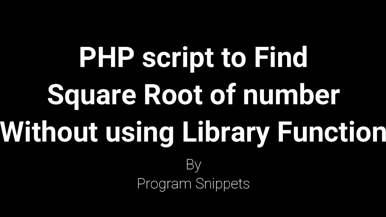 PHP Script to Find Square root of Number without using Library function ...