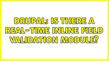 Drupal: Is there a real-time inline field validation module? (3 Solutions!!)