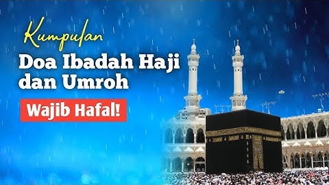 10 + Doa Yang Penting Dihafalkan Oleh Jamaah Haji Dan Umrah