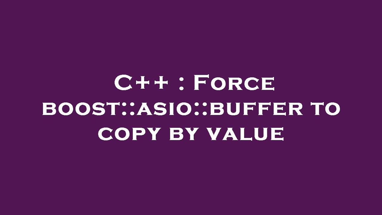 C Force Boost asio buffer To Copy By Value YouTube c-force-boost-asio-buffer-to-copy-by-value-youtube