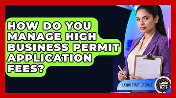 How Do You Manage High Business Permit Application Fees? - Latino Start Up Space