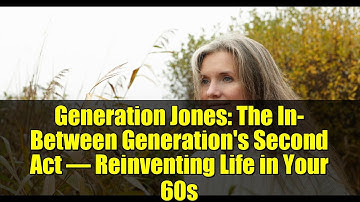 Generation Jones: The In-Between Generation