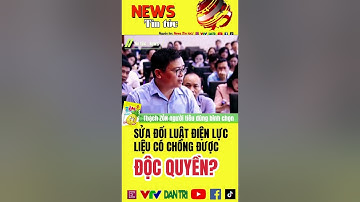 SỬA LUẬT ĐIỆN LỰC CÓ CHỐNG ĐƯỢC ĐỘC QUYỀN HAY KHÔNG? #tintucnews #dienluc #vtv