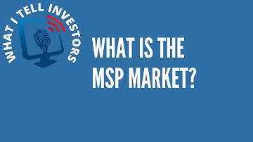 What I Tell Investors: The MSP Market