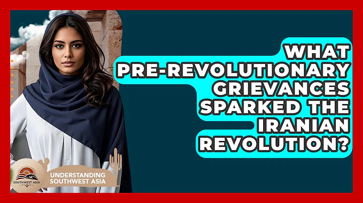 What Pre-revolutionary Grievances Sparked The Iranian Revolution? - Understanding Southwest Asia