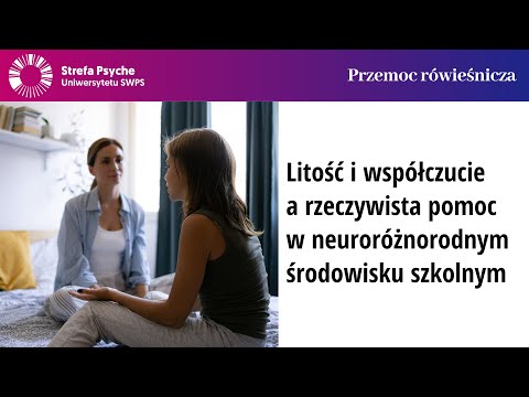Litość i współczucie a rzeczywista pomoc w neuroróżnorodnym środowisku szkolnym - dr Joanna Ławicka