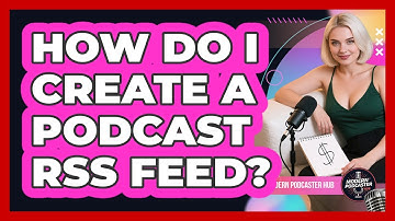 How Do I Create A Podcast RSS Feed? - Modern Podcaster Hub