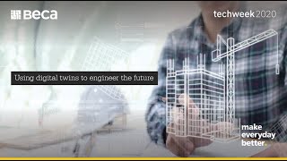 Digital Twins to Engineer the Future: Beca Techweek2020 Webinar