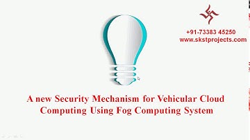 IEEE : A new Security Mechanism for Vehicular Cloud Computing Using Fog Computing System
