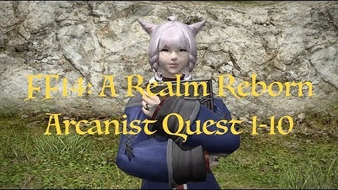 FFXIV: A Realm Reborn Arcanist Quests (1-10)