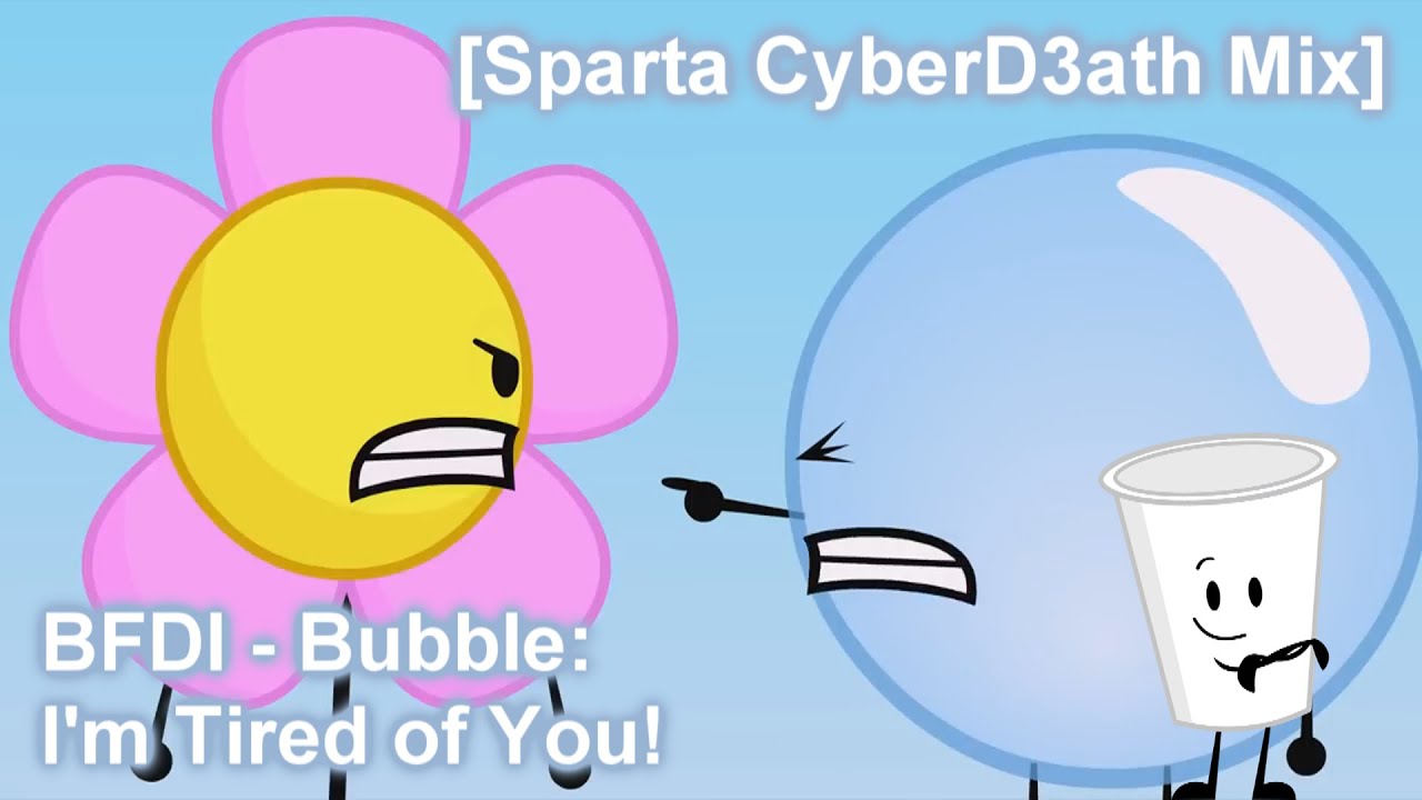 [Sparta CyberD3ath Mix] BFDI - Bubble: I'm Tired of You!