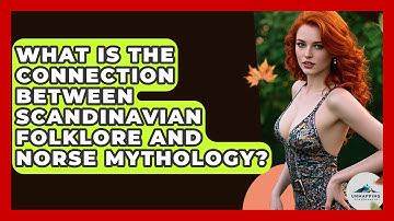 What Is the Connection Between Scandinavian Folklore and Norse Mythology? - Unmapping Scandinavia