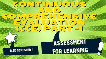 CONTINUOUS AND COMPREHENSIVE EVALUATION (CCE) PART I - ASSESSMENT FOR LEARNING B.Ed SEMESTER II