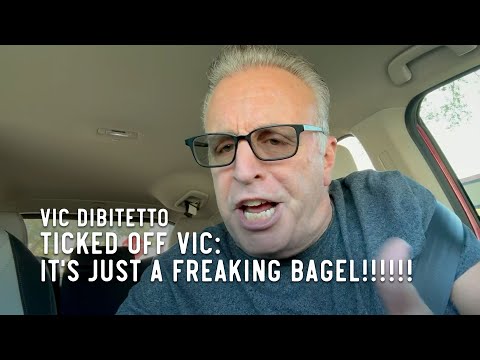 Ticked Off Vic: It's just a freaking bagel!!!!!!