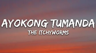 the itchyworms - Ayokong Tumanda (Lyrics)
