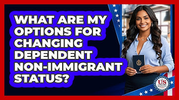 What Are My Options For Changing Dependent Non-immigrant Status? - US Citizenship Immigration Guide