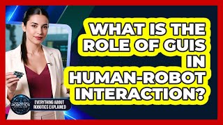 What Is The Role Of GUIs In Human-Robot Interaction?