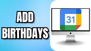 How To ADD BIRTHDAYS In GOOGLE CALENDAR