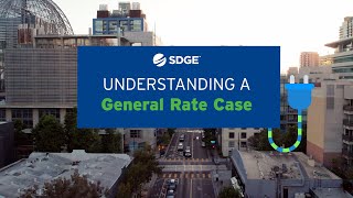 SDG&E — Understanding a General Rate Case