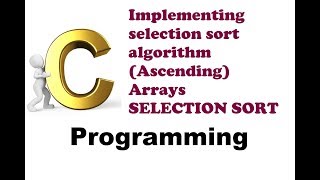 Program 100 #P100-C Program for Selection sorting-Implementing selection sort algorithm #C222