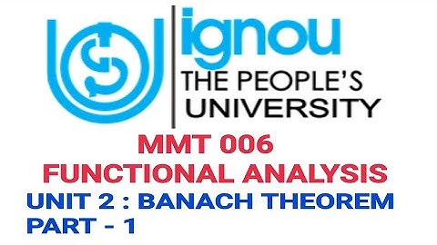 ignou MMT 006 BANACH SPACE UNIT 2 PART 1 By Ramadan Tutorial