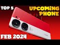 TOP 5 UPCOMING SMARTPHONES FEBRUARY 2024 🔥🔥🔥