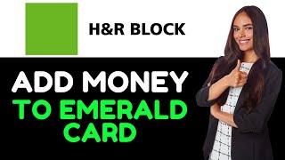 How To Add Money To Your H&R Block Emerald Card(How To Deposit Money To Your H&R Block Emerald Card)