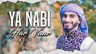 Ya Nabi Har Vaar | Official Video 2021 | Hamzah Khan | Rabi Ul Awal Special!