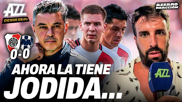 AZZARO REACCIÓN - A RIVER NO LE SIRVE ESTE EMPATE CON MONTERREY (0-0)