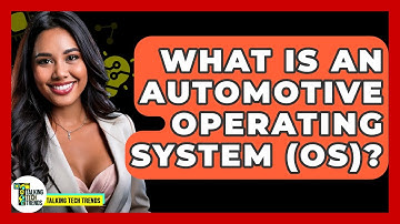 What Is An Automotive Operating System (OS)? - Talking Tech Trends