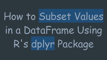 How to Subset Values in a DataFrame Using R