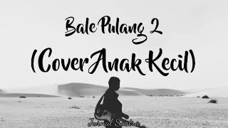 Bale pulang 2 (Angin Datang Kasih Kabar  lirik cover anak kecil | Gihon)