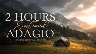 2 Hours of Emotional Adagio Music | Peaceful Mountain Solitude for Deep Focus