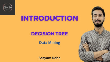 5.1 Introduction | Decision Tree Classifier | Machine Learning | Satyam Raha