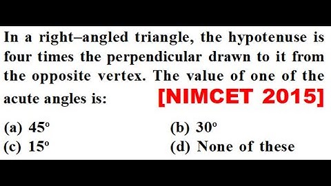 In a right–angled triangle, the hypotenuse is four times the perpendicular drawn to it from