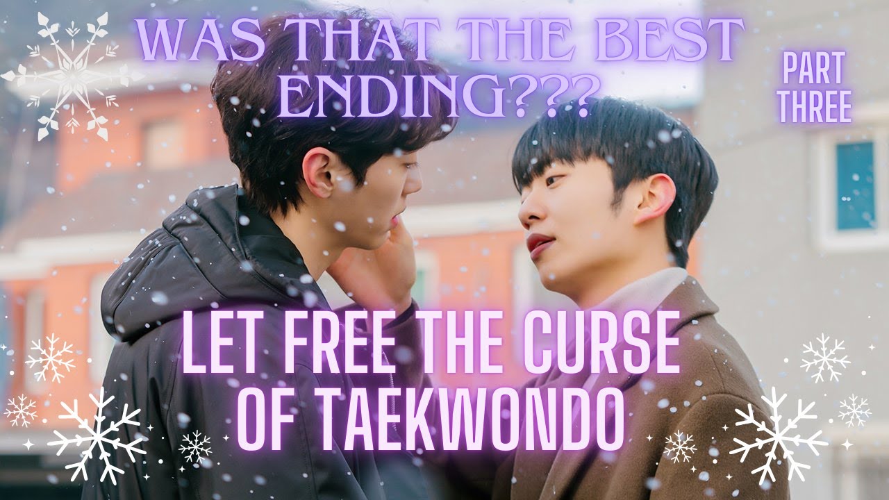 Let Free the Curse of Taekwondo Part Three: Final Review- Was Episode 8