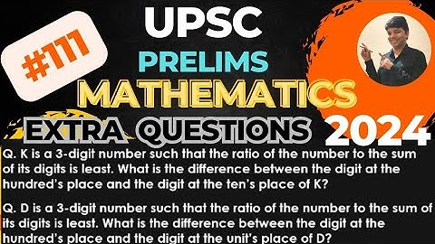 UPSC/ IAS exam 2024/ D is a 3-digit number such that the ratio of the number to the sum..
