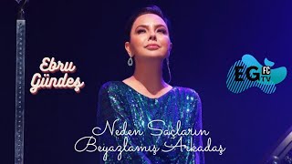 Ebru Gündeş - Neden Saçların Beyazlamış Arkadaş Resimi