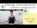 Energy transmission  cosmic consciousness  kundalini activation