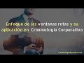 Enfoque de de las ventanas rotas y su aplicación en  Criminología Corporativa.