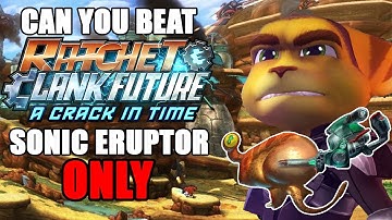 Can YOU Beat Ratchet & Clank A Crack In Time USING only the SONIC ERUPTOR