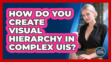 How Do You Create Visual Hierarchy In Complex UIs? - The Startup Growth Hub