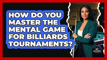 How Do You Master The Mental Game For Billiards Tournaments? - Billiards Hustlers
