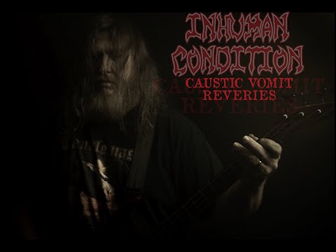 Inhuman Condition - Caustic Vomit Reveries official video