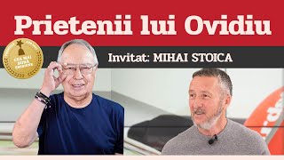 MIHAI STOICA, invitat la Prietenii lui Ovidiu » EDIȚIA INTEGRALĂ (episodul 187)