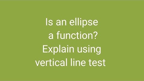 Is an ellipse a function? Explain using vertical line test