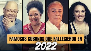 20 FAMOSOS CUBANOS que MURI3RON en 2022